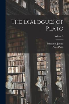 portada The Dialogues of Plato; Volume 5 (en Inglés)