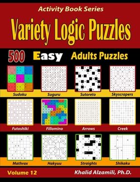 portada Variety Logic Puzzles: 500 Easy Adults Puzzles (Suguru, Futoshiki, Arrows, Mathrax, Hakyuu, Straights, Fillomino, Sudoku, Sutoreto, Skyscrape (en Inglés)