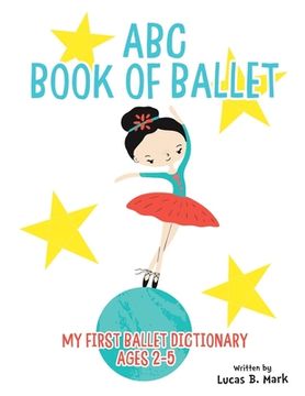portada ABC Book of Ballet: My First Ballet Dictionary: Ages 2-5 (en Inglés)