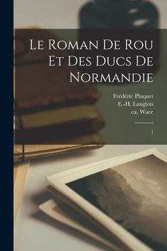 portada Le Roman de Rou et des ducs de Normandie: 1 (en Francés)