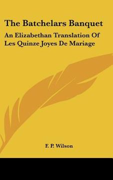 portada the batchelars banquet: an elizabethan translation of les quinze joyes de mariage (in English)