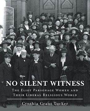 portada No Silent Witness: The Eliot Parsonage Women and Their Liberal Religious World (in English)