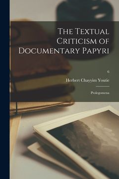 portada The Textual Criticism of Documentary Papyri: Prolegomena; 6 (en Inglés)