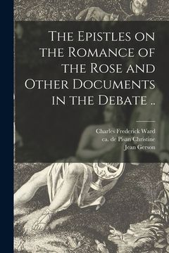 portada The Epistles on the Romance of the Rose and Other Documents in the Debate .. (en Inglés)