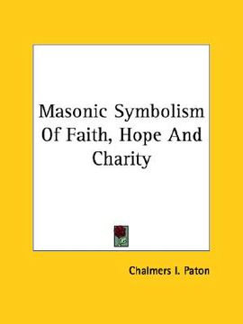 portada masonic symbolism of faith, hope and charity (in English)