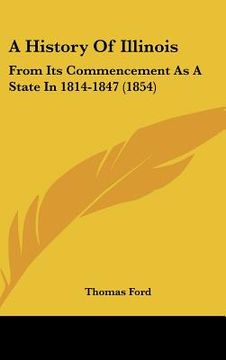 portada a history of illinois: from its commencement as a state in 1814-1847 (1854) (en Inglés)