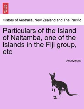 portada particulars of the island of naitamba, one of the islands in the fiji group, etc