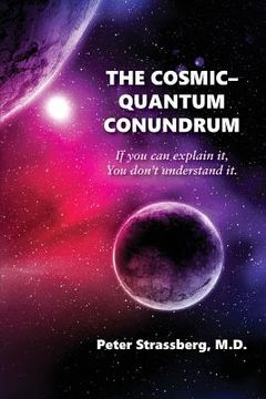 portada The Cosmic-Quantum Conundrum: If You Can Explain It, You Don't Understand It. (en Inglés)