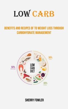 portada Low Carb: Benefits and Recipes of to Weight Loss Through Carbohydrate Management (en Inglés)