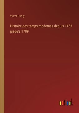portada Histoire des temps modernes depuis 1453 jusqu'a 1789 (en Francés)