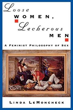 portada Loose Women, Lecherous Men: A Feminist Philosophy of sex (en Inglés)