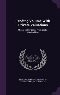portada Trading Volume With Private Valuations: Theory and Evidence From the Ex-dividend Day (en Inglés)