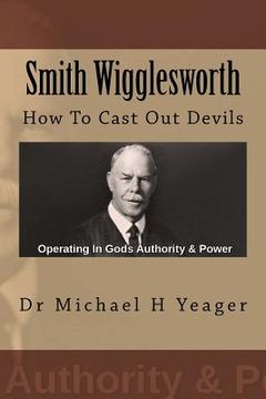 portada Smith Wigglesworth: How To Cast Out Devils (en Inglés)