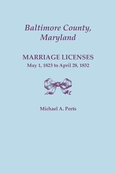 portada Baltimore County, Maryland, Marriage Licenses: May 1, 1823 to April 28, 1832