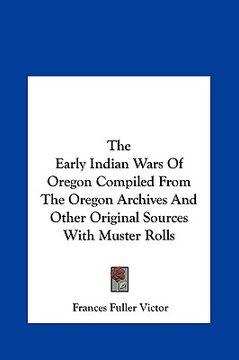 portada the early indian wars of oregon compiled from the oregon archives and other original sources with muster rolls (in English)