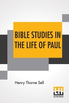 portada Bible Studies In The Life Of Paul: Historical And Constructive