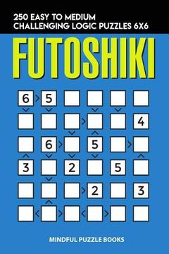 portada Futoshiki: 250 Easy to Medium Challenging Logic Puzzles 6x6 (en Inglés)