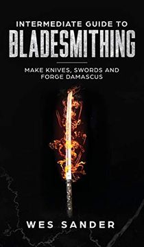 portada Intermediate Guide to Bladesmithing: Make Knives, Swords, and Forge Damascus (en Inglés)