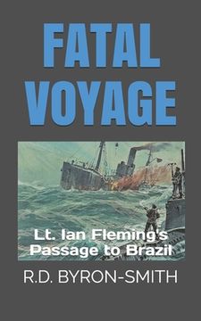 portada Fatal Voyage: Lt. Ian Fleming's Passage to Brazil (en Inglés)