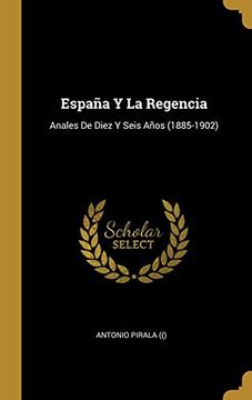 portada España y la Regencia: Anales de Diez y Seis Años (1885-1902)