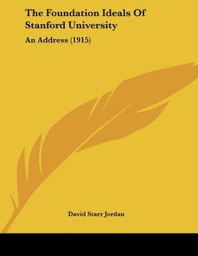 portada the foundation ideals of stanford university: an address (1915) (en Inglés)