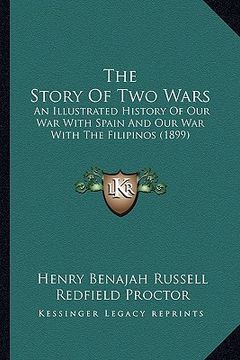 portada the story of two wars: an illustrated history of our war with spain and our war with the filipinos (1899) (en Inglés)