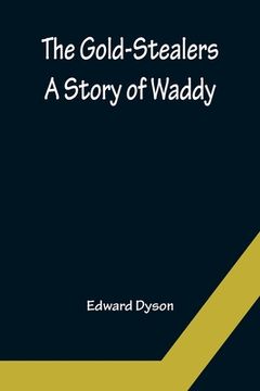 portada The Gold-Stealers; A Story of Waddy (en Inglés)