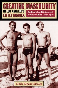 portada Creating Masculinity in los Angeles's Little Manila: Working-Class Filipinos and Popular Culture, 1920S-1950S (Popular Cultures, Everyday Lives) (en Inglés)