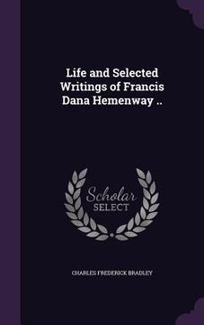 portada Life and Selected Writings of Francis Dana Hemenway .. (en Inglés)