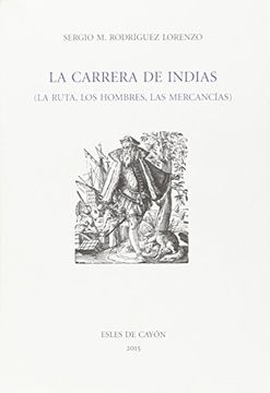 portada La Carrera de Indias, la Ruta, los Hombres, las Mercancías (in Spanish)