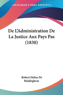 portada De L'Administration De La Justice Aux Pays Pas (1830) (en Francés)