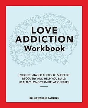 portada The Love Addiction Workbook: Evidence-Based Tools to Support Recovery and Help you Build Healthy Long-Term Relationships 