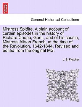 portada mistress spitfire. a plain account of certain episodes in the history of richard coope, gent., and of his cousin, mistress alison french, at the time (en Inglés)