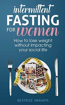 portada Intermittent Fasting for Women: How to Lose Weight Without Impacting Your Social Life (en Inglés)