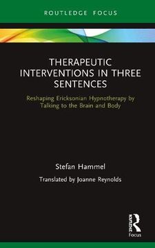 portada Therapeutic Interventions in Three Sentences: Reshaping Ericksonian Hypnotherapy by Talking to the Brain and Body 