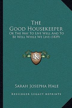 portada the good housekeeper: or the way to live well and to be well while we live (1839)