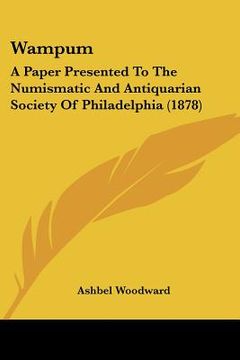 portada wampum: a paper presented to the numismatic and antiquarian society of philadelphia (1878) (in English)
