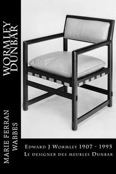 portada Edward J Wormley 1907 - 1995. Le designer des meubles Dunbar (en Francés)