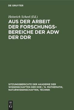 portada Aus der Arbeit der Forschungsbereiche der adw der ddr (Sitzungsberichte der Akademie der Wissenschaften der ddr / n. Mathematik, Naturwissenschaften, Techn) (German Edition) (en Alemán)