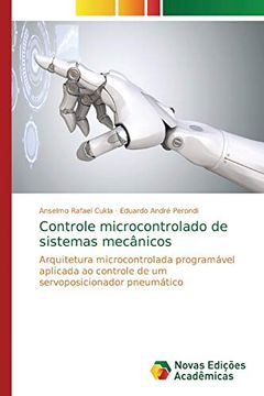 portada Controle Microcontrolado de Sistemas Mecânicos: Arquitetura Microcontrolada Programável Aplicada ao Controle de um Servoposicionador Pneumático