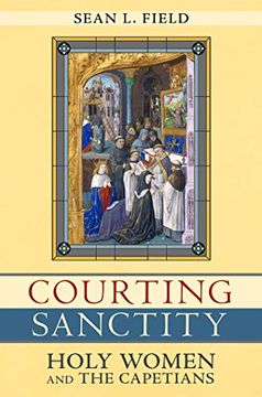 portada Courting Sanctity: Holy Women and the Capetians (en Inglés)