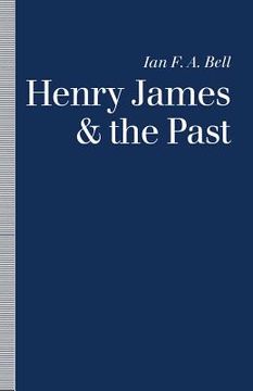 portada Henry James and the Past: Readings Into Time (in English)