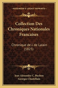 portada Collection Des Chroniques Nationales Francaises: Chronique de J. de Lalain (1825) (en Francés)