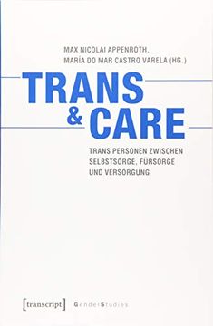 portada Trans & Care: Trans Personen Zwischen Selbstsorge, Fürsorge und Versorgung (Gender Studies) (en Alemán)