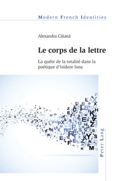 portada Le corps de la lettre: La quête de la totalité dans la poétique d'Isidore Isou (in French)