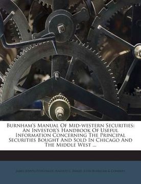 portada Burnham's Manual Of Mid-western Securities: An Investor's Handbook Of Useful Information Concerning The Principal Securities Bought And Sold In Chicag