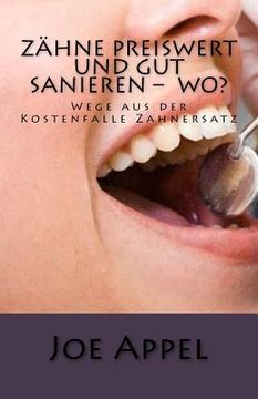 portada Zähne preiswert und gut sanieren ? Wo?: Wege aus der Kostenfalle Zahnersatz (en Alemán)