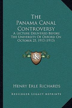 portada the panama canal controversy: a lecture delivered before the university of oxford on october 25, 1913 (1913) (en Inglés)