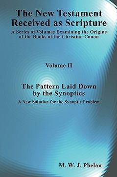 portada the new testament received as scripture: a series of volumes examining the origins of the books of the christian canon-volume 2: the pattern laid down (in English)