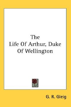 portada the life of arthur, duke of wellington (en Inglés)